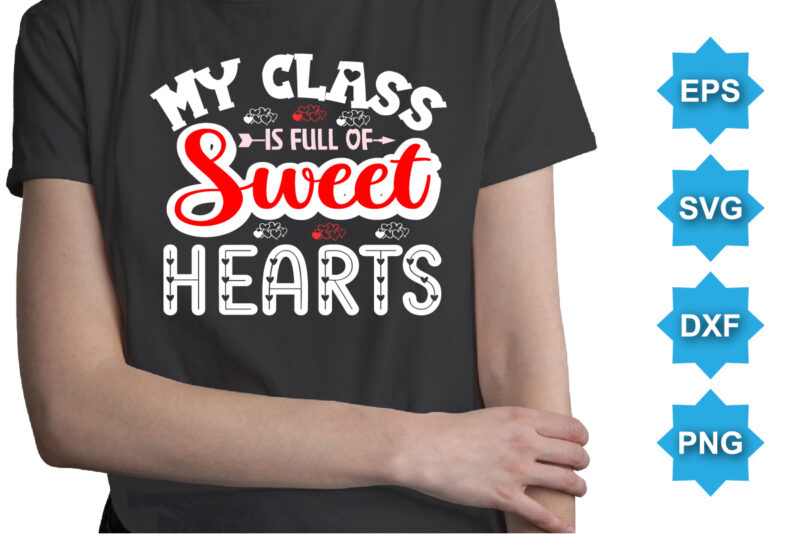 My Class Is Of Sweet Hearts, Happy valentine shirt print template, 14 February typography design