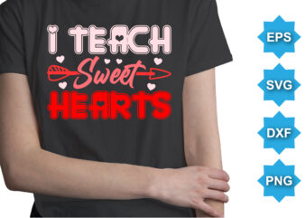 I Teach Sweet Hearts, Happy valentine shirt print template, 14 February typography design