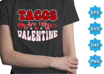 Tacos Are My Valentine, Happy valentine shirt print template, 14 February typography design