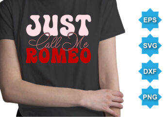 Just Call Me Romeo, Happy valentine shirt print template, 14 February typography design