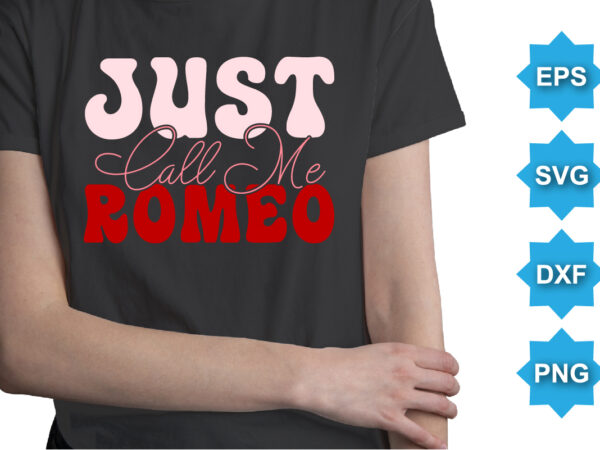 Just call me romeo, happy valentine shirt print template, 14 february typography design