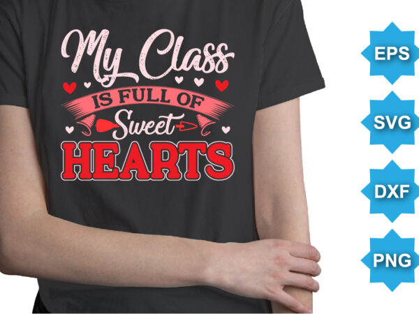 My class is of sweet hearts, happy valentine shirt print template, 14 february typography design