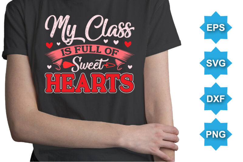 My Class Is Of Sweet Hearts, Happy valentine shirt print template, 14 February typography design