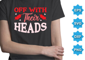 Off With Their Heads, Happy valentine shirt print template, 14 February typography design