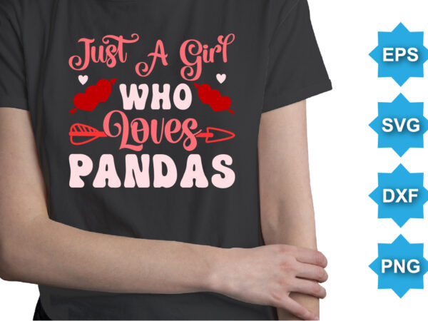 Just a girl who loves pandas, happy valentine shirt print template, 14 february typography design