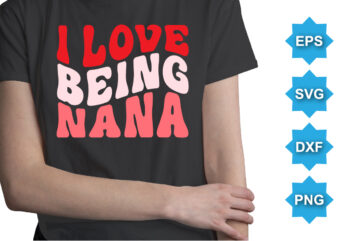 I Love Being Nana, Happy valentine shirt print template, 14 February typography design