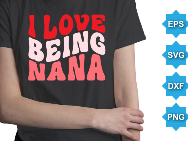 I love being nana, happy valentine shirt print template, 14 february typography design