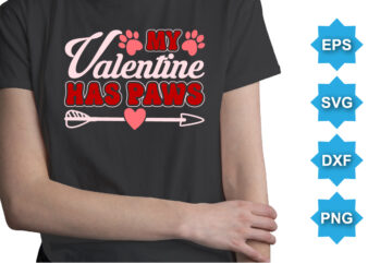 My Valentine Has Paws, Happy valentine shirt print template, 14 February typography design