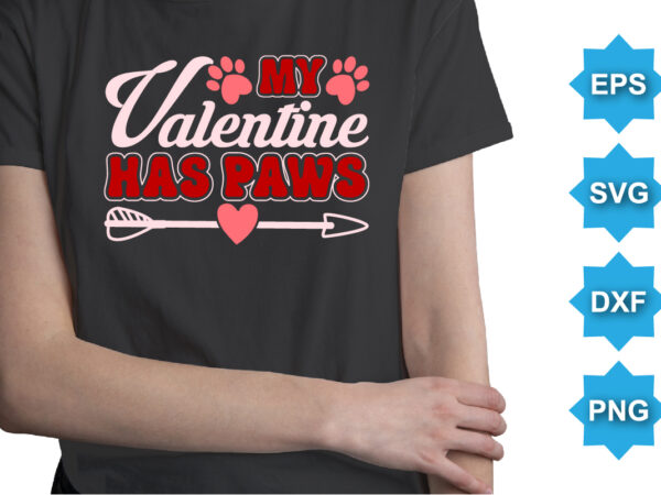 My valentine has paws, happy valentine shirt print template, 14 february typography design