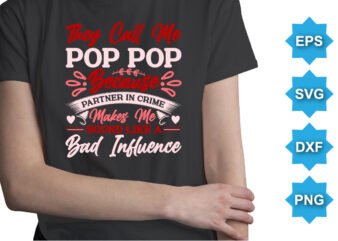 They call me pop pop because partner in crime makes me sound like a bad influence. Happy valentine shirt print template, 14 February typography design