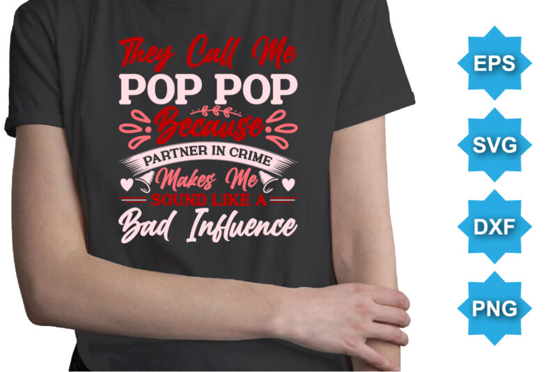 They call me pop pop because partner in crime makes me sound like a bad influence. Happy valentine shirt print template, 14 February typography design