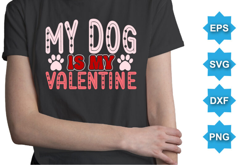 My dog is my Valentine, Happy valentine shirt print template, 14 February typography design