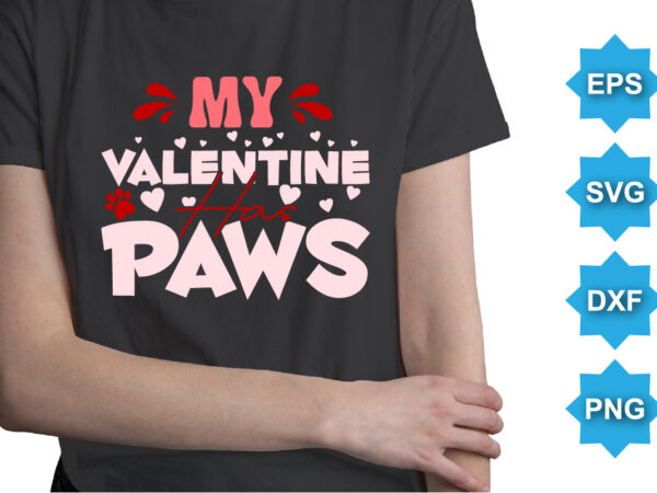 My valentine has paws, happy valentine shirt print template, 14 february typography design