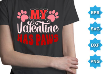 My Valentine has Paws, Happy valentine shirt print template, 14 February typography design