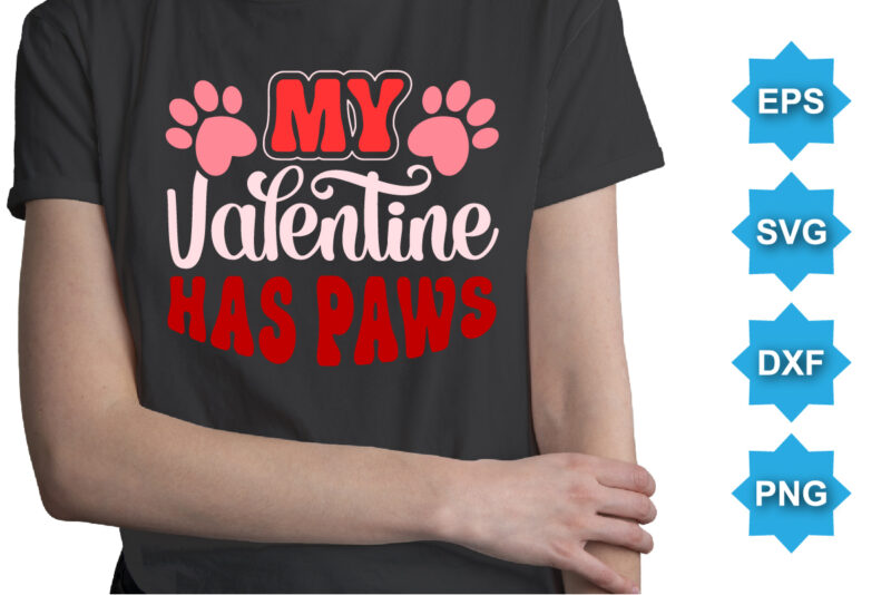 My Valentine has Paws, Happy valentine shirt print template, 14 February typography design