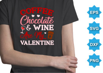 Coffee chocolate And wine Are my Valentine, Happy valentine shirt print template, 14 February typography design