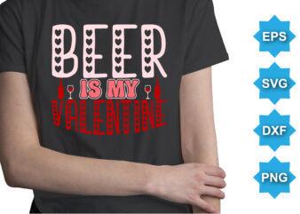 Beer is my Valentine t shirt template