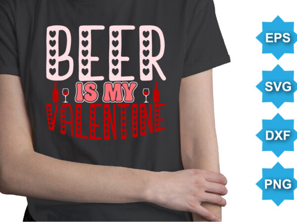 Beer is my valentine t shirt template
