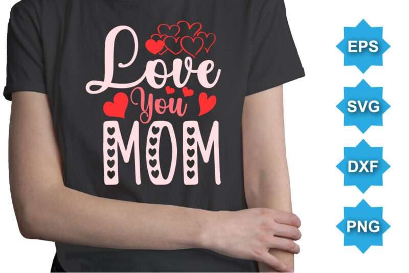 Love you mom, Happy valentine shirt print template, 14 February typography design