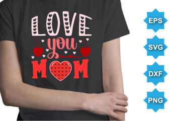 Love you mom, Happy valentine shirt print template, 14 February typography design