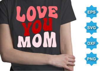 Love you mom, Happy valentine shirt print template, 14 February typography design