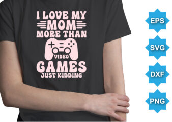 I love my mom more than video games just kidding. Happy valentine shirt print template, 14 February typography design