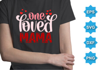 One Loved mama, Happy valentine shirt print template, 14 February typography design