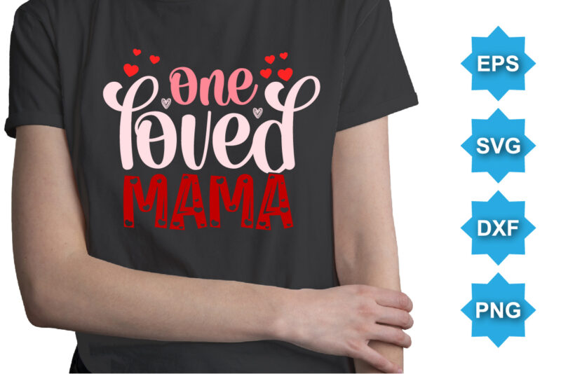 One Loved mama, Happy valentine shirt print template, 14 February typography design