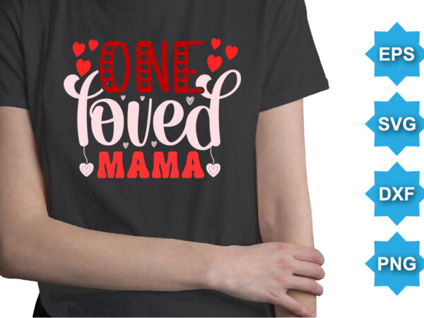 One loved mama, happy valentine shirt print template, 14 february typography design