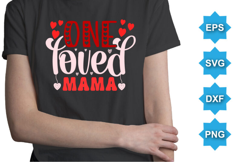 One Loved mama, Happy valentine shirt print template, 14 February typography design