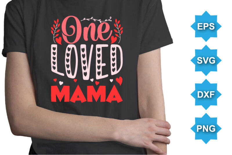 One Loved mama, Happy valentine shirt print template, 14 February typography design