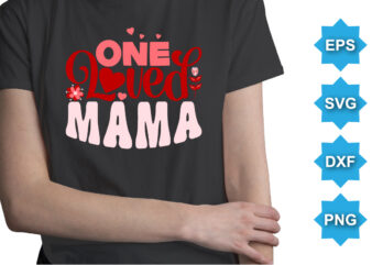 One Loved mama, Happy valentine shirt print template, 14 February typography design