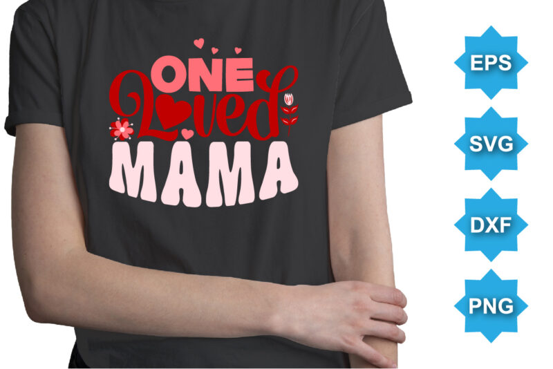 One Loved mama, Happy valentine shirt print template, 14 February typography design