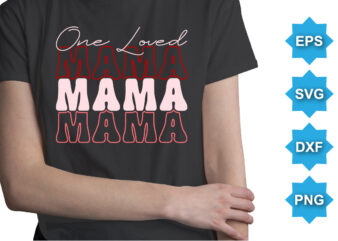 One Loved mama, Happy valentine shirt print template, 14 February typography design