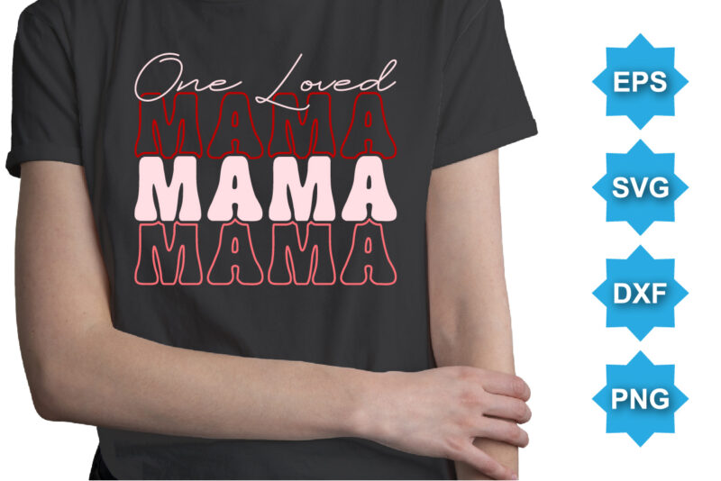 One Loved mama, Happy valentine shirt print template, 14 February typography design