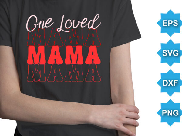 One loved mama, happy valentine shirt print template, 14 february typography design