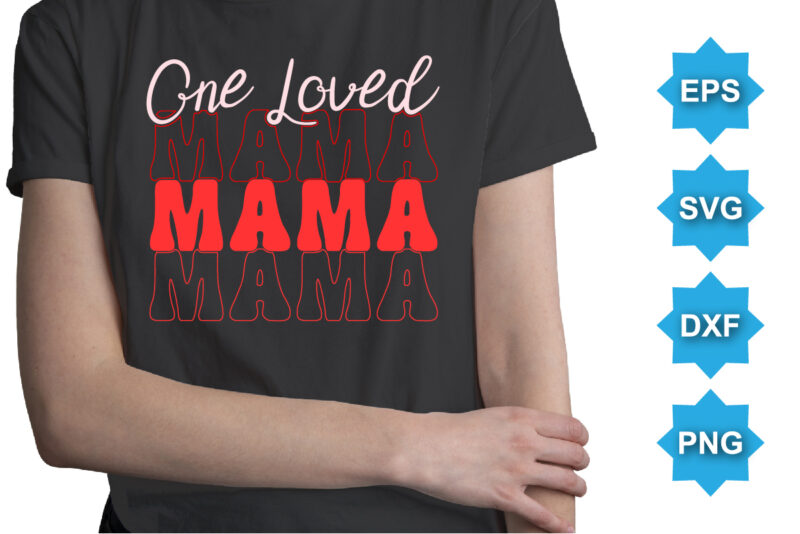 One Loved mama, Happy valentine shirt print template, 14 February typography design