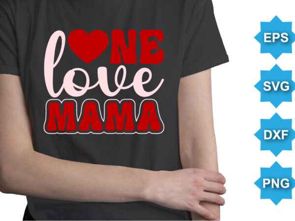 One loved mama, happy valentine shirt print template, 14 february typography design