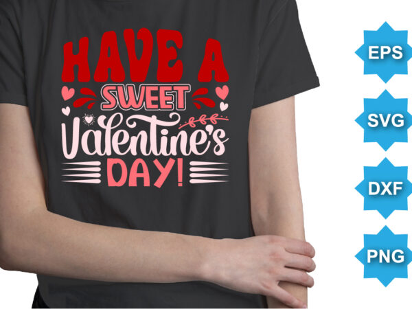 Have a sweet valentine’s day, happy valentine shirt print template, 14 february typography design