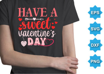 Have A Sweet Valentine’s Day, Happy valentine shirt print template, 14 February typography design