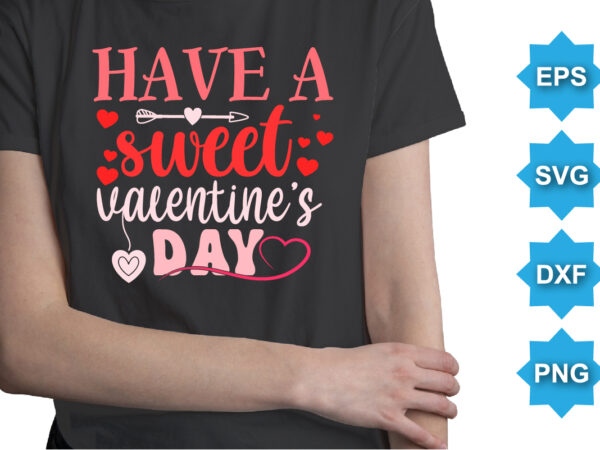 Have a sweet valentine’s day, happy valentine shirt print template, 14 february typography design