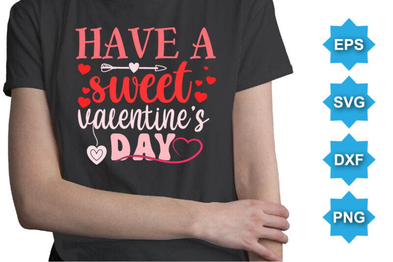 Have A Sweet Valentine’s Day, Happy valentine shirt print template, 14 February typography design