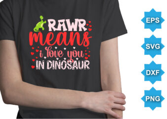 Rawr Means I Love You In Dinosaur, Happy valentine shirt print template, 14 February typography design