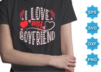 I Love My Boyfriend, Happy valentine shirt print template, 14 February typography design