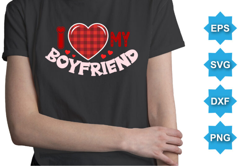 I Love My Boyfriend, Happy valentine shirt print template, 14 February typography design