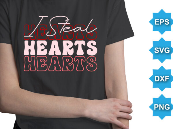 I steal hearts, happy valentine shirt print template, 14 february typography design
