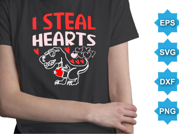 I steal hearts, happy valentine shirt print template, 14 february typography design
