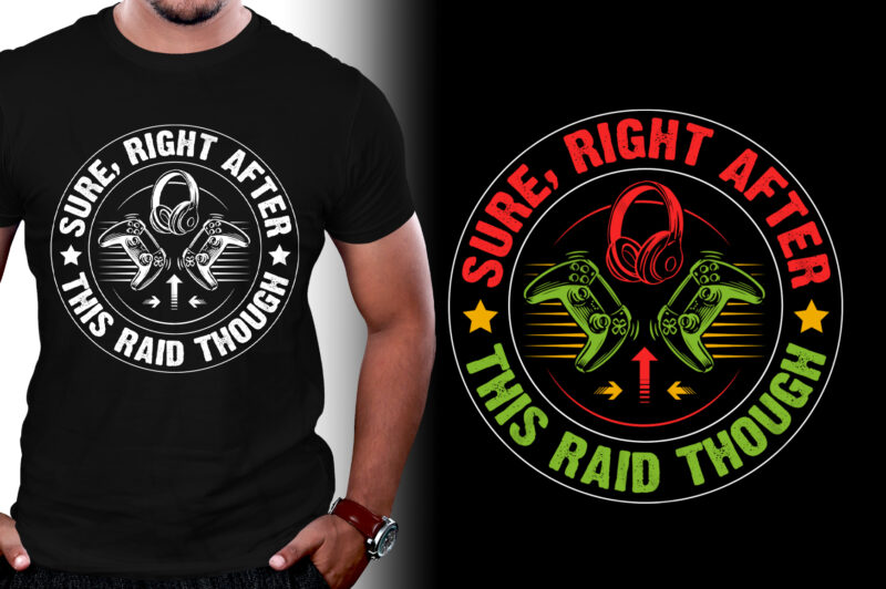 Sure, Right After This Raid Though Video Game T-Shirt Design