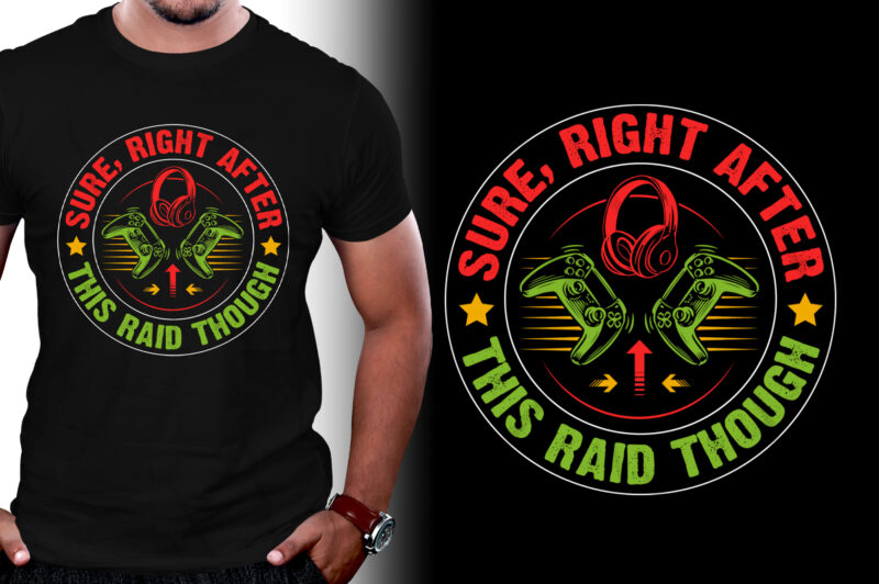 Sure, Right After This Raid Though Video Game T-Shirt Design