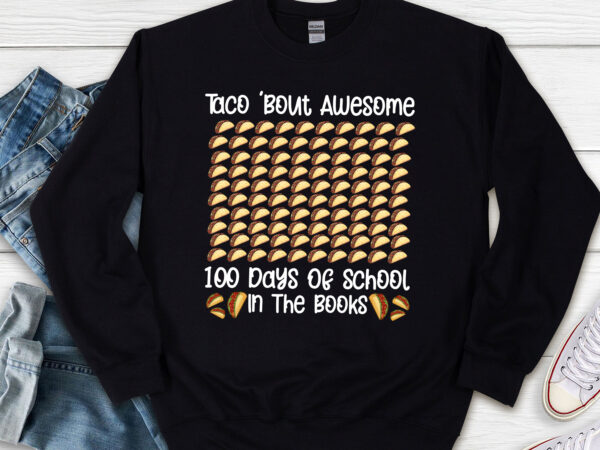 Taco _bout awesome 100 days of school in the books 100th day nl 2 t shirt designs for sale